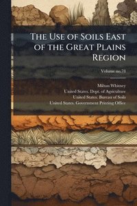 bokomslag The Use of Soils East of the Great Plains Region