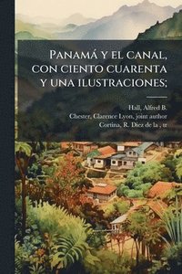 bokomslag Panamà y el canal, con ciento cuarenta y una ilustraciones;