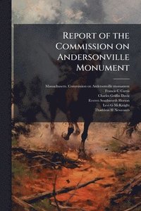 bokomslag Report of the Commission on Andersonville Monument