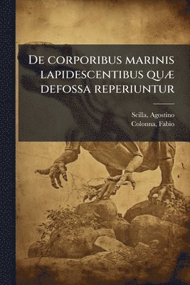 bokomslag De corporibus marinis lapidescentibus quÃ] defossa reperiuntur