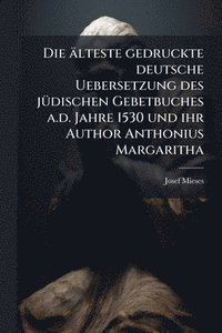 bokomslag Die älteste gedruckte deutsche Uebersetzung des jÃ1/4dischen Gebetbuches a.d. Jahre 1530 und ihr Author Anthonius Margaritha