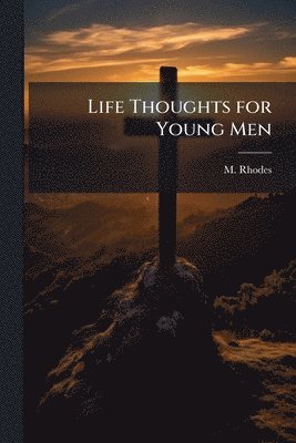M Rhodes - Life Thoughts for Young Men, Häftad