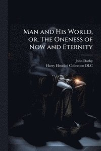 bokomslag Man and His World, or, The Oneness of Now and Eternity