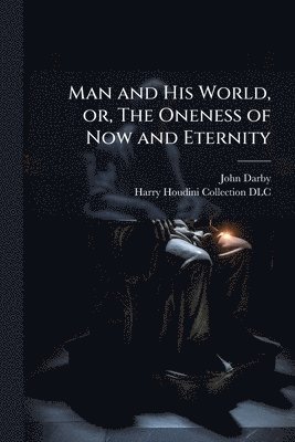 John 1828-1895 Darby, John Darby - Man and His World, or, The Oneness of Now and Eternity, Häftad