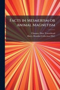 bokomslag Facts in Mesmerism or Animal Magnetism
