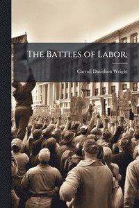 bokomslag The Battles of Labor;
