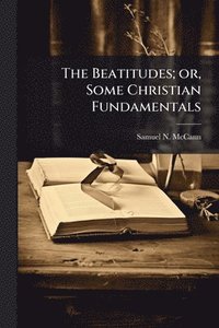 bokomslag Beatitudes; or, Some Christian Fundamentals