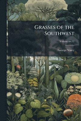 George 1822-1893 Vasey, George Vasey - Grasses of the Southwest, Häftad