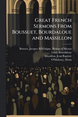 bokomslag Great French Sermons From Boussuet, Bourdaloue and Massillon