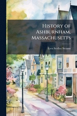 bokomslag History of Ashburnham, Massachusetts