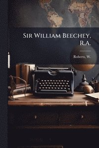 bokomslag Sir William Beechey, R.A.
