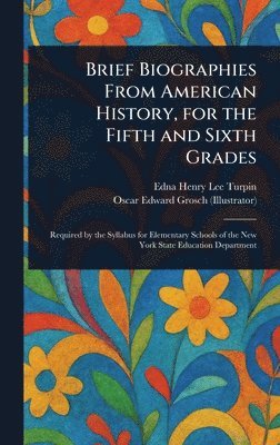 Edna Henry Lee Turpin, Oscar Edward Grosch - Brief Biographies From American History, for the Fifth and Sixth Grades, Inbunden