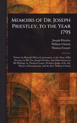 Memoirs of Dr. Joseph Priestley, to the Year 1795