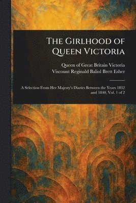 Queen Of Great Britain Victoria, Reginald Baliol Brett Viscount Esher - Girlhood of Queen Victoria, Häftad