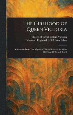 Queen Of Great Britain Victoria, Reginald Baliol Brett Viscount Esher - Girlhood of Queen Victoria, Inbunden