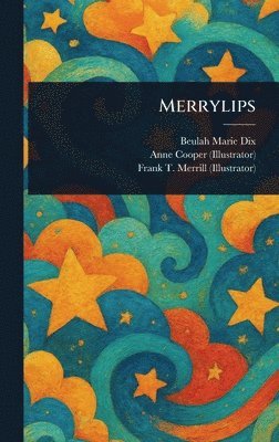 Beulah Marie Dix, Anne Cooper, Frank T Merrill - Merrylips, Inbunden