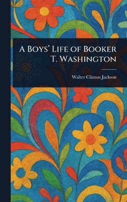 Walter Clinton Jackson - Boys' Life of Booker T. Washington, Inbunden