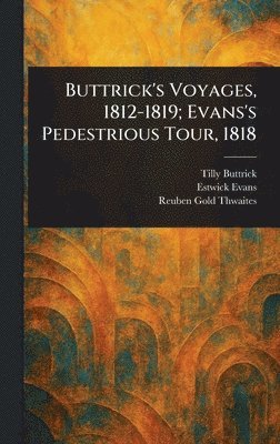 Buttrick's Voyages, 1812-1819; Evans's Pedestrious Tour, 1818
