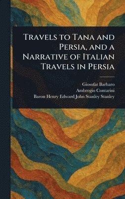 Travels to Tana and Persia, and a Narrative of Italian Travels in Persia