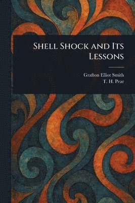 Grafton Elliot Smith, T H (Tom Hatherley) Pear - Shell Shock and Its Lessons, Häftad