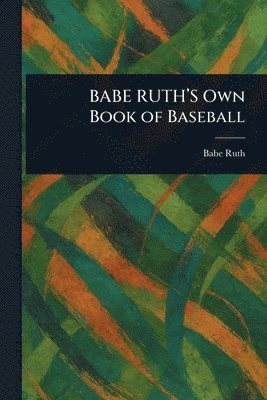 BABE RUTH'S Own Book of Baseball
