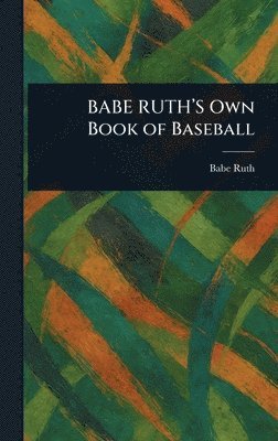 BABE RUTH'S Own Book of Baseball