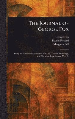 George Fox, Daniel Pickard, Margaret Fell - Journal of George Fox, Inbunden