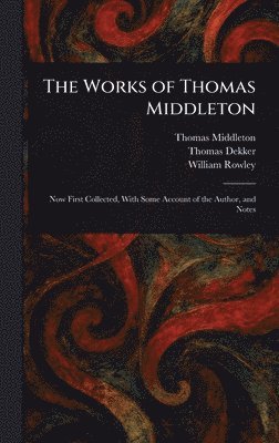 Thomas Middleton, Thomas Dekker, William Rowley - Works of Thomas Middleton, Inbunden