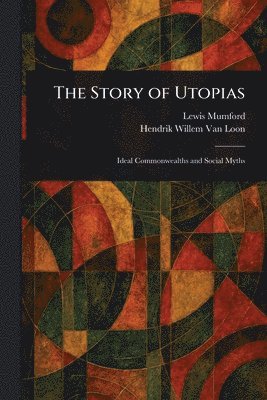 Lewis Mumford, Hendrik Willem Van Loon - Story of Utopias, Häftad