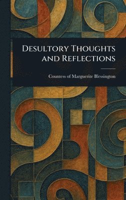 Desultory Thoughts and Reflections