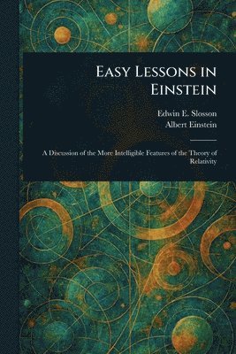 Edwin E (Edwin Emery) Slosson, Albert Einstein - Easy Lessons in Einstein, Häftad