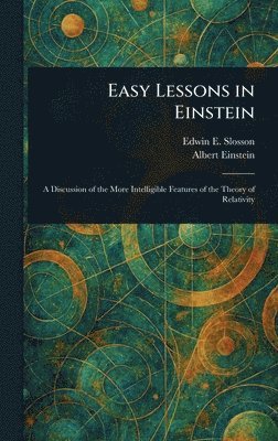 Edwin E (Edwin Emery) Slosson, Albert Einstein - Easy Lessons in Einstein, Inbunden