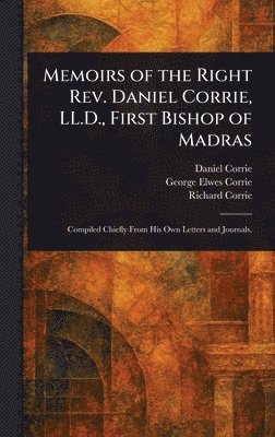 Memoirs of the Right Rev. Daniel Corrie, LL.D., First Bishop of Madras