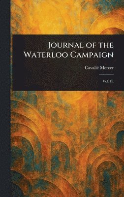 Cavalié Mercer - Journal of the Waterloo Campaign, Inbunden