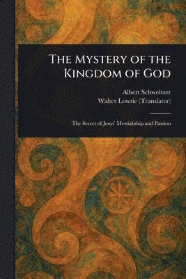 Albert Schweitzer, Walter Lowrie - Mystery of the Kingdom of God, Häftad