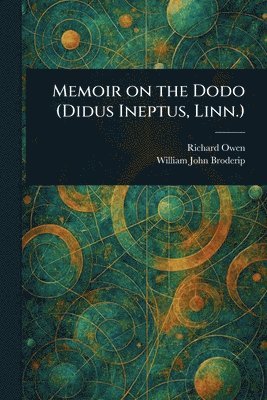 Memoir on the Dodo (Didus Ineptus, Linn.)