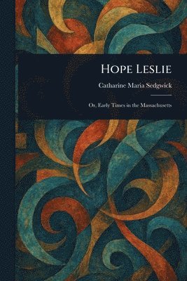 Catharine Maria Sedgwick - Hope Leslie, Häftad