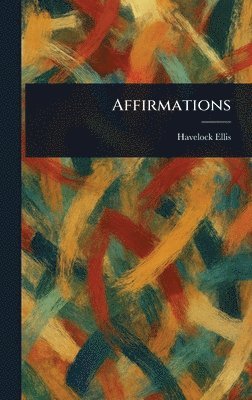 Havelock Ellis - Affirmations, Inbunden