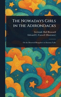 Gertrude Hall Brownell, Edward C Caswell - Nowadays Girls in the Adirondacks, Inbunden