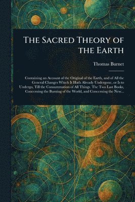 Thomas Burnet - Sacred Theory of the Earth, Häftad