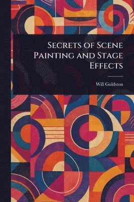 Will Goldston - Secrets of Scene Painting and Stage Effects, Häftad. Tillgänglighet: Lägg i varukorg