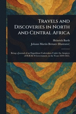 Heinrich Barth, Johann Martin Bernatz - Travels and Discoveries in North and Central Africa, Häftad
