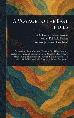 A S Bartholomaeo Paulinus, Johann Reinhold Forster, William Johnston - Voyage to the East Indies, Inbunden