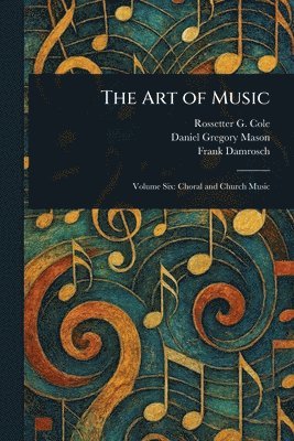 Rossetter G (Rossetter Gleason) Cole, Daniel Gregory Mason, Frank Damrosch - Art of Music, Häftad