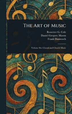 Rossetter G (Rossetter Gleason) Cole, Daniel Gregory Mason, Frank Damrosch - Art of Music, Inbunden