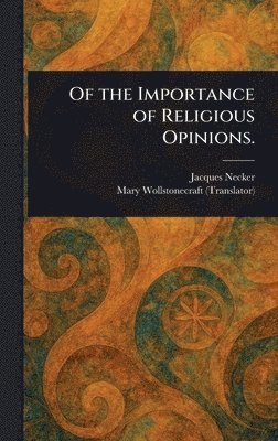 Jacques Necker, Mary Wollstonecraft - Of the Importance of Religious Opinions., Inbunden