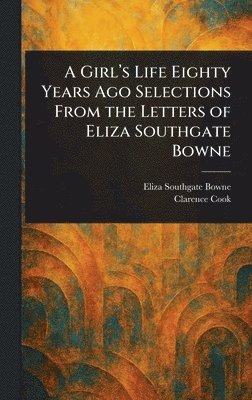 Girl's Life Eighty Years Ago Selections From the Letters of Eliza Southgate Bowne