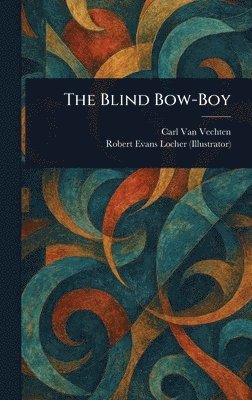 Carl Van Vechten, Robert Evans Locher - Blind Bow-Boy, Inbunden