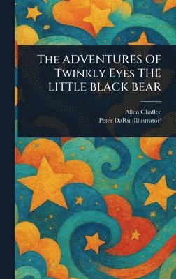 Allen Chaffee, Peter Daru - ADVENTURES OF Twinkly Eyes THE LITTLE BLACK BEAR, Inbunden