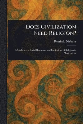 Reinhold Niebuhr - Does Civilization Need Religion?, Häftad